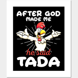 Funny Rooster Chicken After God Made Me He Said Tada Happy Posters and Art